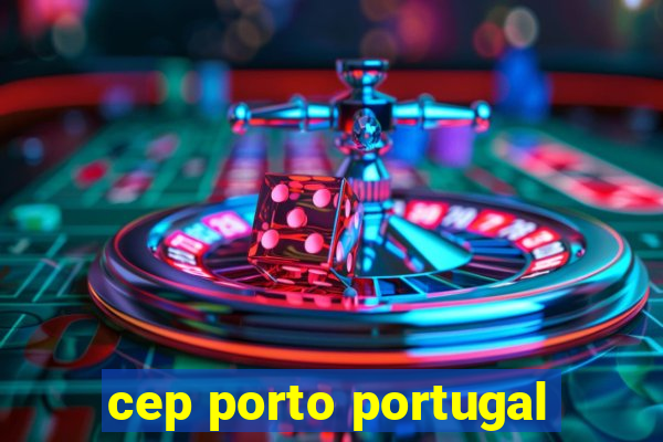 cep porto portugal